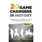 20 Game Changers In History (Series 2); A Note on the Lives and Impact of these Great Minds & Historical Figures (Tesla, Jung, Napoleon, Anne Frank, D