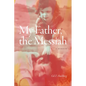 My Father, the Messiah: A Memoir
