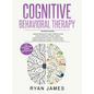 Cognitive Behavioral Therapy: Ultimate 4 Book Bundle to Retrain Your Brain and Overcome Depression, Anxiety, and Phobias