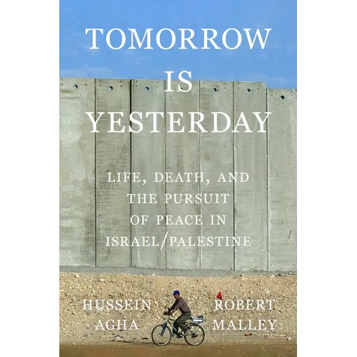 Tomorrow Is Yesterday: Life, Death, and the Pursuit of Peace in Israel/Palestine