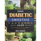 2000 Diabetic Smoothie Cookbook: 2000 Days Healthy And Delicious Diabetic Smoothie Recipes