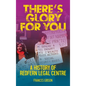 There's Glory For You: A history of Redfern Legal Centre