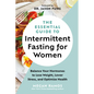 The Essential Guide to Intermittent Fasting for Women: Balance Your Hormones to Lose Weight, Lower Stress, and Optimize Health