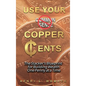 Use Your Copper Cents: The Stacker's Blueprint for Building Wealth One Penny at a Time