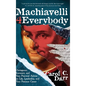 Machiavelli 4 Everybody: Outrageous, Irreverent, and Very Practical Advice on Life, Leadership & Your Precious Career