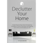 Declutter Your Home: Simple Step-by-Step Home Decluttering Strategies on How to Declutter and Organize to De-Stress and Simplify Your Life