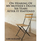On Hearing of My Mother's Death Six Years After It Happened: A Daughter's Memoir of Mental Illness