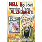 Hell No I Don't Remember, I Have Alzheimer's!: Navigating the Alzheimer's journey