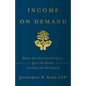 Income on Demand: Master Your Retirement Portfolio, Ignore the Market, and Leave the IRS Weeping