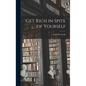 Get Rich in Spite of Yourself