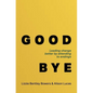 Good Bye: Leading Change Better by Attending to Endings