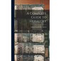 A Complete Guide to Heraldry
