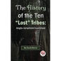 The History of the Ten "Lost" Tribes: Anglo-Israelism Examined