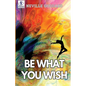 Be What You Wish