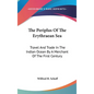 The Periplus Of The Erythraean Sea: Travel And Trade In The Indian Ocean By A Merchant Of The First Century
