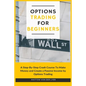 Options Trading for Beginners: A Step-By-Step Crash Course To Make Money and Create a Passive Income by Options Trading