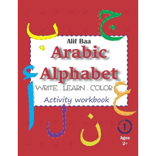 Alif Baa Arabic Alphabet Write Learn and Color Activity workbook: Learn How to Write the Arabic Letters from Alif to Ya - Read and trace for kids ages