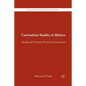 Curriculum Studies in Mexico: Intellectual Histories, Present Circumstances