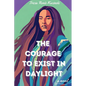 The Courage to Exist in Daylight