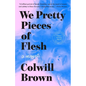 We Pretty Pieces of Flesh