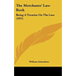 The Merchants' Law Book: Being A Treatise On The Law (1831)