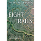 Eight Trails: Ancient Maps for Life's Wilderness