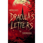 Dracula's Letters Unpublished: Confessions of the World's Most Famous Vampire (A Novel)