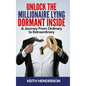 Unlock The Millionaire Lying Dormant Inside: A Mindset Journey from Ordinary to Extraordinary
