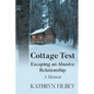 Cottage Test: Escaping an Abusive Relationship: A Memoir