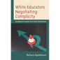 White Educators Negotiating Complicity: Roadblocks Paved with Good Intentions
