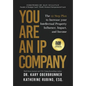 You Are an IP Company: The 12-Step Plan to Increase Your Intellectual Property Influence, Impact, and Income
