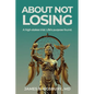 About Not Losing: A high-stakes trial. Life's purpose found.