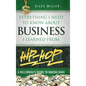 Everything I Need to Know About Business I Learned from Hip-Hop: A Millennial's Guide to Making Bank
