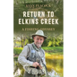 Return to Elkins Creek: A Fishing Odyssey