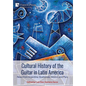 Cultural History of the Guitar in Latin America: News from Argentina, Guatemala, México, and Perú