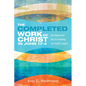 The Completed Work of Christ in John 17:4: An Interpretive Key for Reading the Fourth Gospel