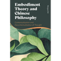 Embodiment Theory and Chinese Philosophy: Contextualization and Decontextualization of Thought