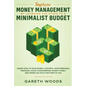 Improve Money Management by Learning the Steps to a Minimalist Budget: Learn How to Save Money, Control your Personal Finances, Avoid Consumerism, Inv