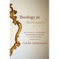 Theology as Autobiography: The Centrality of Confession, Relationship, and Prayer to the Life of Faith