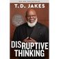 Disruptive Thinking: A Daring Strategy to Change How We Live, Lead, and Love