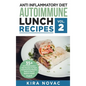 Anti Inflammatory Diet: Autoimmune Lunch Recipes: 35+ Anti Inflammation Diet Recipes To Fight Autoimmune Disease, Reduce Pain & Restore Health
