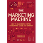 The Marketing Machine: How to Engineer Profitable, Effective Marketing for Your Small Business