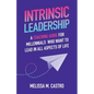 Intrinsic Leadership: A Coaching Guide for Millennials Who Want to Lead in All Aspects of Life