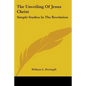 The Unveiling Of Jesus Christ: Simple Studies In The Revelation