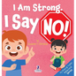 I Am Strong. I Say No!: An Affirmation-Themed Toddler Book About Saying No (Ages 2-4)