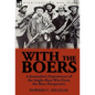 With the Boers: a Journalist's Experiences of the Anglo-Boer War From the Boer Perspective