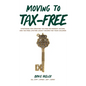 Moving to Tax-Free: Strategies for Creating Tax-Free Retirement Income, and Tax-Free Lifetime Legacy Income for Your Children