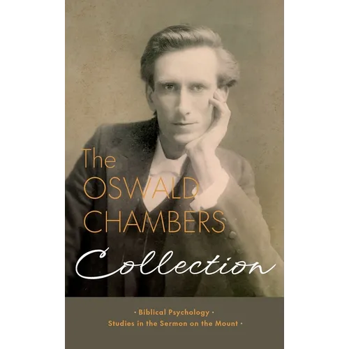 The Oswald Chambers Collection: Biblical Psychology and Studies in the Sermon on the Mount