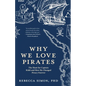 Why We Love Pirates: The Hunt for Captain Kidd and How He Changed Piracy Forever