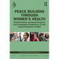 Peace Building Through Women's Health: Psychoanalytic, Sociopsychological, and Community Perspectives on the Israeli-Palestinian Conflict